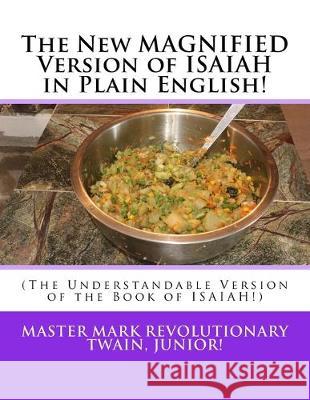 The New MAGNIFIED Version of ISAIAH in Plain English!: (The Understandable Version of the Book of ISAIAH!) Mark Revolutionary Twai 9781535058025 Createspace Independent Publishing Platform