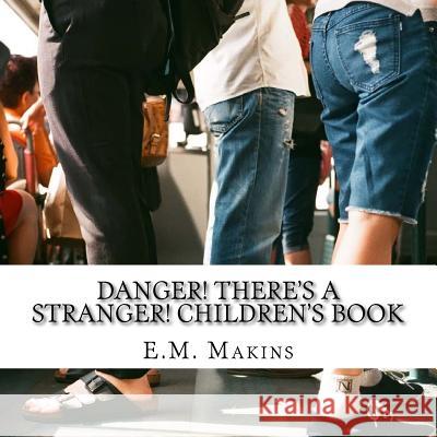 Danger! There's a Stranger! Children's Book E. M. Makins 9781535061797 Createspace Independent Publishing Platform