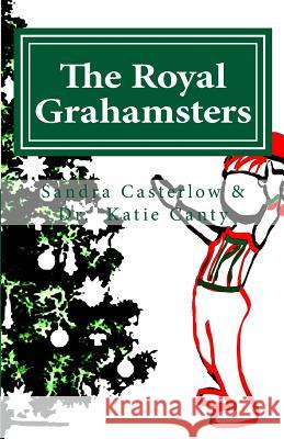 The Royal Grahamsters Sandra Casterlow Dr Katie Cant 9781535077002 Createspace Independent Publishing Platform