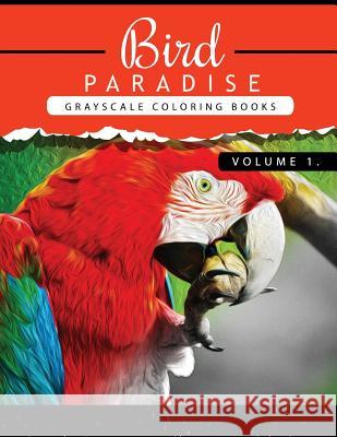 Bird Paradise Volume 1: Bird Grayscale coloring books for adults Relaxation Art Therapy for Busy People (Adult Coloring Books Series, grayscal Grayscale Publishing 9781535157155 Createspace Independent Publishing Platform