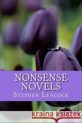 Nonsense Novels Stephen Leacock Only Books 9781535265539 Createspace Independent Publishing Platform