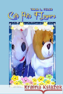 Cute Pets Flowers: Story for Kids T. Tanja L. Feile 9781535269438 Createspace Independent Publishing Platform