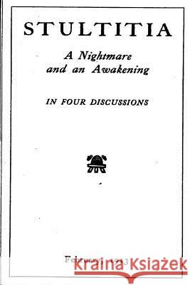 Stultitia, a Nightmare and an Awakening, in Four Discussions Huntington-Wilson 9781535292474