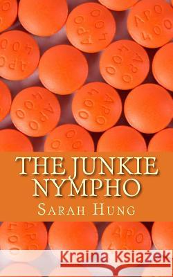The Junkie Nympho Sarah Hung 9781535506045 Createspace Independent Publishing Platform