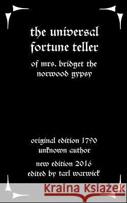 The Universal Fortune Teller: Of Mrs. Bridget the Norwood Gypsy Unknown Author Tarl Warwick 9781535537285 Createspace Independent Publishing Platform