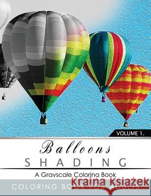 Balloon Shading Coloring Book: Grayscale coloring books for adults Relaxation Art Therapy for Busy People (Adult Coloring Books Series, grayscale fan Grayscale Publishing 9781535554558 Createspace Independent Publishing Platform