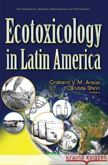 Ecotoxicology in Latin America Cristiano V M Araújo, Candida Helena Shinn 9781536106008 Nova Science Publishers Inc