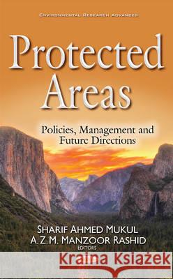 Protected Areas: Policies, Management & Future Directions Dr Sharif Ahmed Mukul, A Z M Manzoor Rashid 9781536106640 Nova Science Publishers Inc