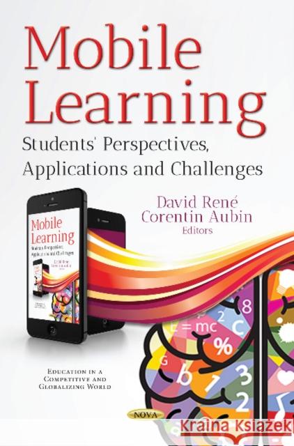 Mobile Learning: Students' Perspectives, Applications & Challenges David René, Corentin Aubin 9781536128017 Nova Science Publishers Inc