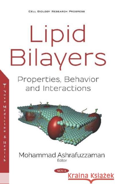Lipid Bilayers: Properties, Behavior and Interactions: Properties, Behavior and Interactions Mohammad Ashrafuzzaman   9781536163926 Nova Science Publishers Inc