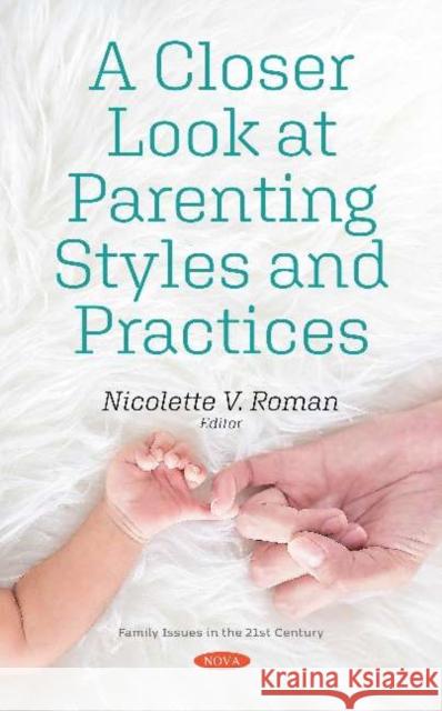 A Closer Look at Parenting Styles and Practices Nicolette V. Roman   9781536174106 Nova Science Publishers Inc