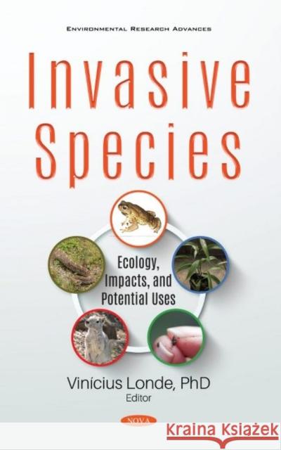 Invasive Species: Ecology, Impacts, and Potential Uses Vinicius Londe   9781536178906 Nova Science Publishers Inc