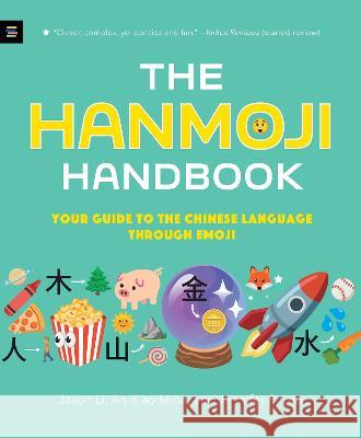 The Hanmoji Handbook: Your Guide to the Chinese Language Through Emoji Jason Li An Xiao Mina Jennifer Lee 9781536230468 Miteen Press