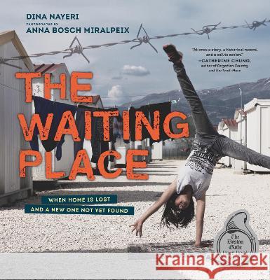 The Waiting Place: When Home Is Lost and a New One Not Yet Found Dina Nayeri Anna Bosch Miralpeix 9781536233117 Candlewick Press (MA)