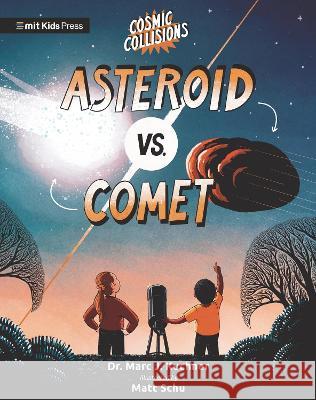 Cosmic Collisions: Asteroid vs. Comet Marc J. Kuchner Matt Schu 9781536236637 Mit Kids Press