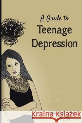 A Guide to Teenage Depression Patrice M. Foster 9781536919837 Createspace Independent Publishing Platform
