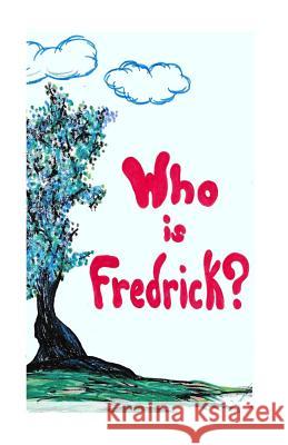 who is fredrick? Falslev, Victoria 9781536944907 Createspace Independent Publishing Platform