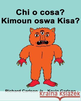 Chi o cosa? Kimoun oswa Kisa?: Libro illustrato per bambini Italiano-Creolo Haitian (Edizione bilingue) Carlson, Kevin 9781536950809 Createspace Independent Publishing Platform