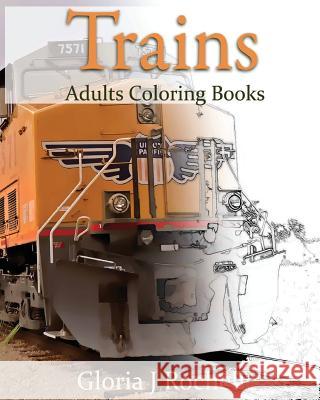 Trains Adults Coloring Book: Transportation Coloring Book Robbie Carswell 9781537466736 Createspace Independent Publishing Platform