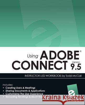 Using Adobe Connect 9.5 Todd McCall 9781537531557 Createspace Independent Publishing Platform