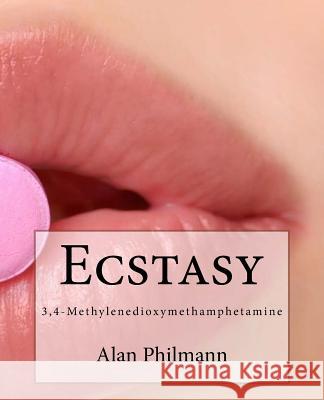Ecstasy: 3,4-Methylenedioxymethamphetamine Alan Philmann 9781537614656 Createspace Independent Publishing Platform