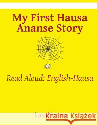 My First Hausa Ananse Story: Read Aloud: English-Hausa Kasahorow 9781537779263 Createspace Independent Publishing Platform