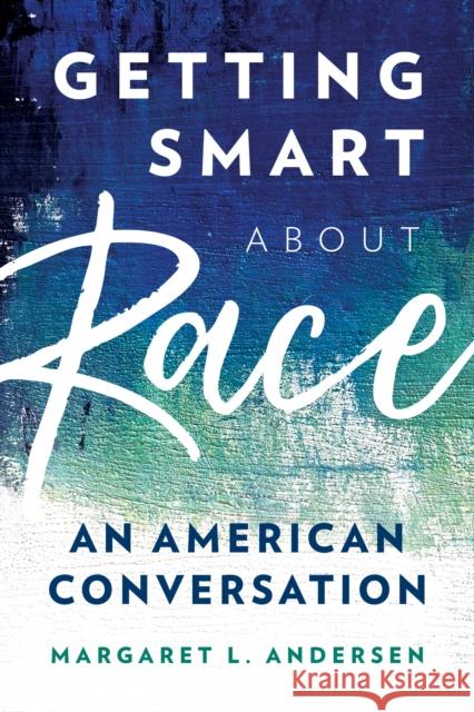 Getting Smart about Race: An American Conversation Andersen, Margaret L. 9781538129494 Rowman & Littlefield Publishers