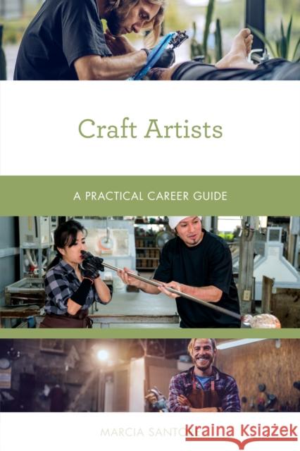 Craft Artists: A Practical Career Guide Marcia Santore 9781538134306 Rowman & Littlefield Publishers