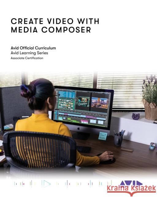 Create Video with Media Composer: Official Avid Curriculum Avid Technology 9781538173558 Rowman & Littlefield