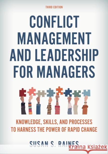 Conflict Management and Leadership for Managers: Knowledge, Skills, and Processes to Harness the Power of Rapid Change Susan S. Raines 9781538177969 Rowman & Littlefield