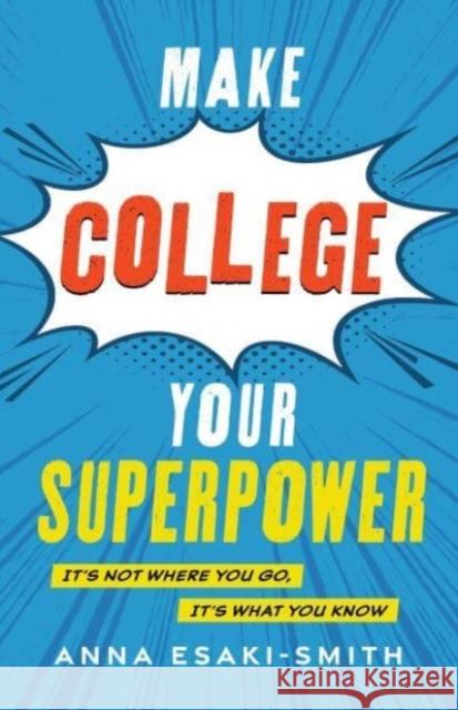 Make College Your Superpower: It's Not Where You Go, It's What You Know  9781538184103 Rowman & Littlefield