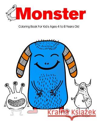 Monster Coloring Book For Kid's Ages 4 to 8 Years Old: Aren't So Scary! Kids Coloring Book Kids Book 9781539008385 Createspace Independent Publishing Platform