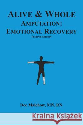 Alive & Whole Amputation: Emotional Recovery Rn Dee Malcho 9781539012344 Createspace Independent Publishing Platform