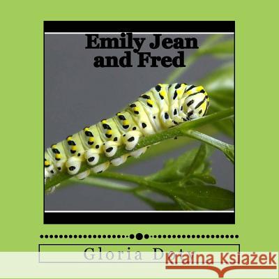 Emily Jean and Fred: One generation of Monarch butterflies Doty, Gloria 9781539167426 Createspace Independent Publishing Platform