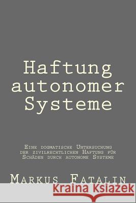 Haftung autonomer Systeme Fatalin, Markus 9781539327363 Createspace Independent Publishing Platform