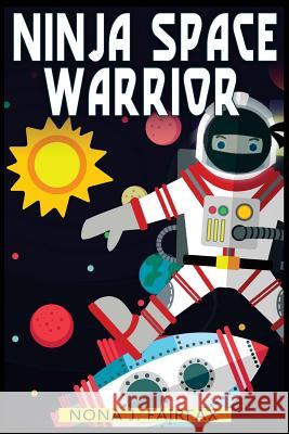 Ninja Space Warrior Nona J. Fairfax 9781539379539 Createspace Independent Publishing Platform