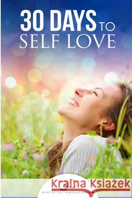 Self Love: 30 Days To Self Love Lucia Georgiou 30 Days to Greatness 9781539407041 Createspace Independent Publishing Platform
