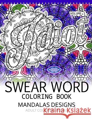 Swear Word Coloring Book Vol.1: Mandalas Designs Adult Coloring Book Darkhead 9781539458937 Createspace Independent Publishing Platform