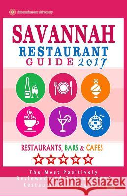 Savannah Restaurant Guide 2017: Best Rated Restaurants in Savannah, Georgia - 500 Restaurants, Bars and Cafés recommended for Visitors, 2017 Brown, Croswell B. 9781539674580 Createspace Independent Publishing Platform