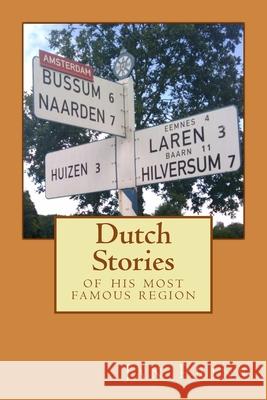 Dutch Stories: of his most famous region Jan Prins 9781539696698 Createspace Independent Publishing Platform