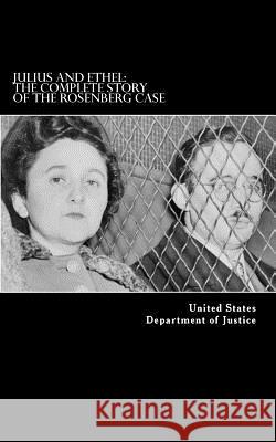 Julius and Ethel: The Complete Story of the Rosenberg Case United States Departmen 9781539729150 Createspace Independent Publishing Platform
