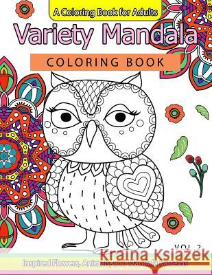 Variety Mandala Coloring Book Vol.2: A Coloring book for adults: Inspried Flowers, Animals and Mandala pattern Mandala Coloring Book 9781539848219 Createspace Independent Publishing Platform