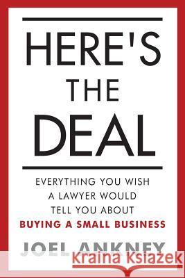 Here's The Deal: Everything You Wish a Lawyer Would Tell You About Buying a Small Business Ankney, Joel 9781539850816 Createspace Independent Publishing Platform