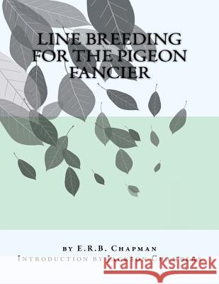 Line Breeding For The Pigeon Fancier Chambers, Jackson 9781539867647 Createspace Independent Publishing Platform