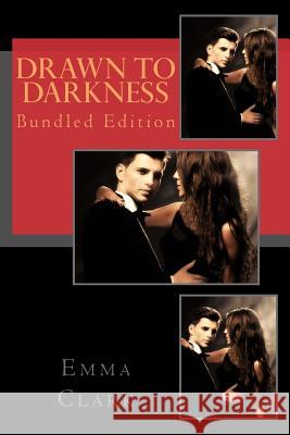 Drawn to Darkness: Bundled Edition Emma Clark 9781540389268 Createspace Independent Publishing Platform