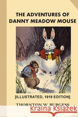 The Adventures of Danny Meadow Mouse [Illustrated, 1919 Edition] Cady, Harrison 9781540595416 Createspace Independent Publishing Platform