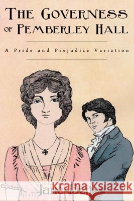 A Pride and Prejudice Variation: The Governess of Pemberley Hall: A novella A. Lady Jane Beits 9781540653741 Createspace Independent Publishing Platform