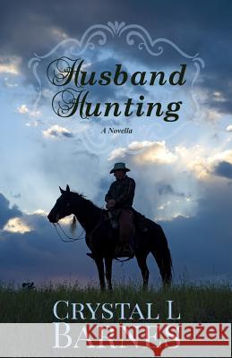 Husband Hunting: A Crystal Falls Novella Crystal L. Barnes 9781540750617 Createspace Independent Publishing Platform
