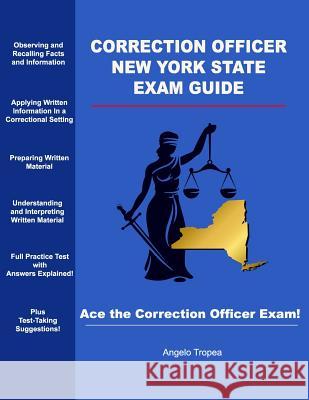 Correction Officer New York State Exam Guide Angelo Tropea 9781540776518 Createspace Independent Publishing Platform