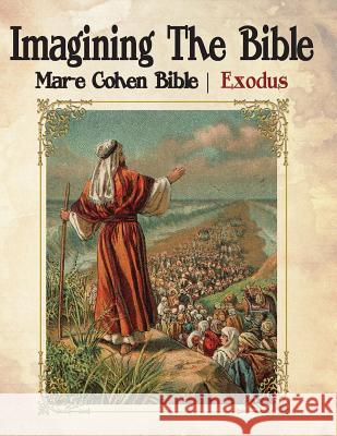 Imagining The Bible - Exodus: Mar-e Cohen Bible Cohen (Ed), Abraham 9781541065796 Createspace Independent Publishing Platform
